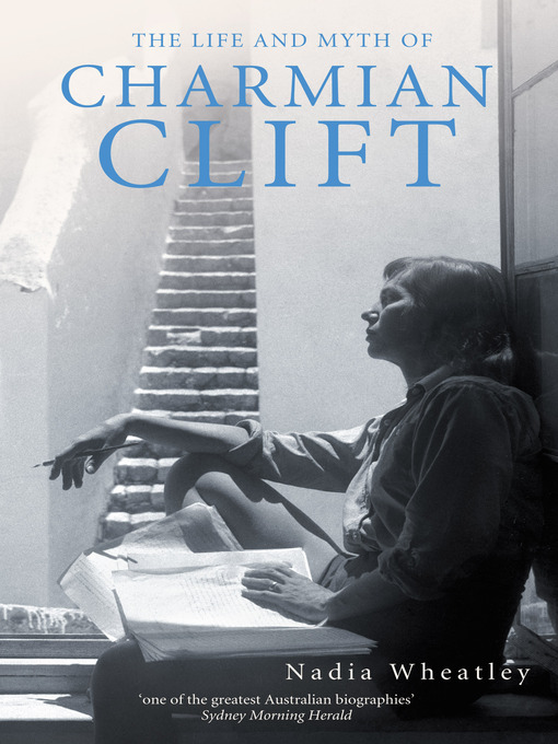 Title details for The Life and Myth of Charmian Clift by Nadia Wheatley - Available